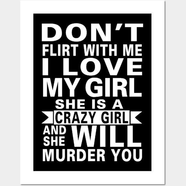 Don't Flirt With Me I Love My Girl She Is A Crazy Girl Wall Art by William Edward Husband